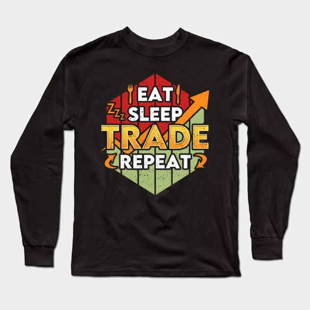 Funny Eat Sleep Trade Repeat Trading & Investing Long Sleeve T-Shirt by theperfectpresents